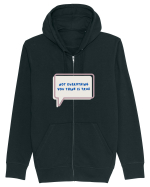 not everything you think is true4 Hanorac cu fermoar Unisex Connector