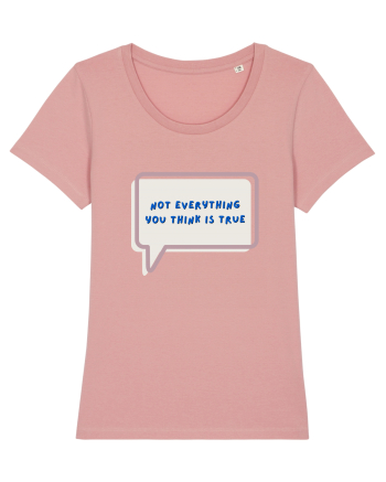 not everything you think is true4 Canyon Pink