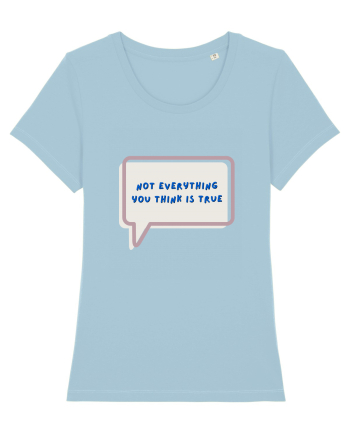 not everything you think is true4 Sky Blue