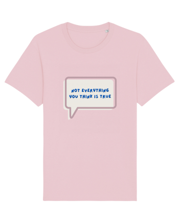 not everything you think is true4 Cotton Pink