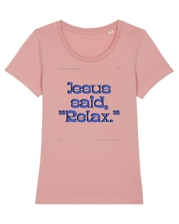 jesus said relax3 Canyon Pink