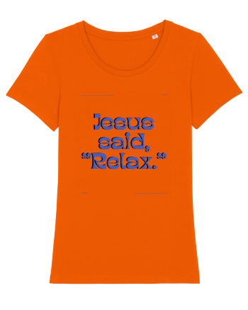 jesus said relax3 Bright Orange