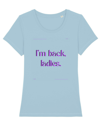 i m back ladies3 Sky Blue