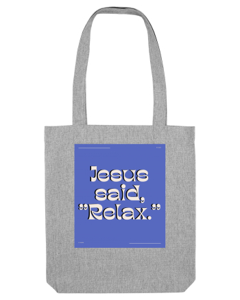 jesus said relax4 Heather Grey