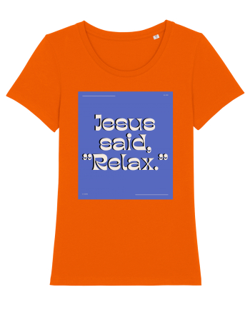 jesus said relax4 Bright Orange