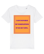 i am capable of completing it on my  own8 Tricou mânecă scurtă  Copii Mini Creator