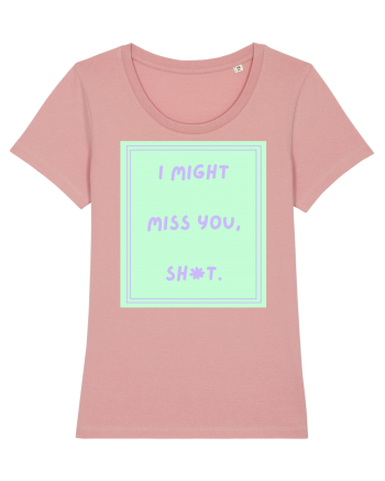 i might miss you shit5 Canyon Pink