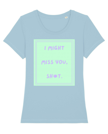 i might miss you shit5 Sky Blue