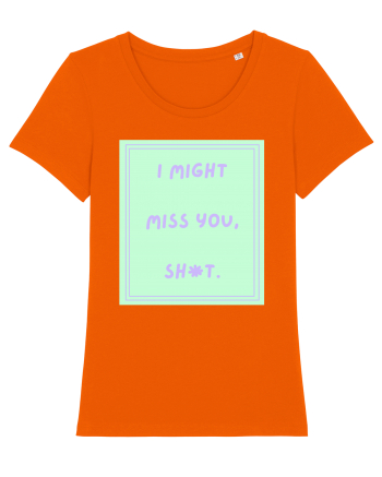 i might miss you shit5 Bright Orange