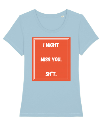 i might miss you shit6 Sky Blue