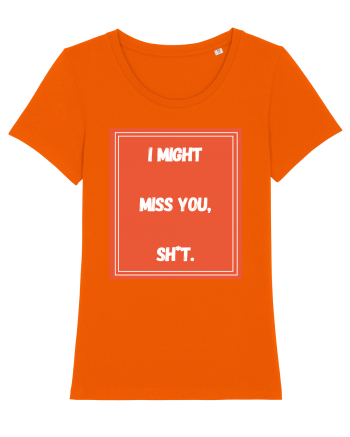 i might miss you shit6 Bright Orange