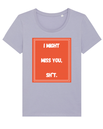 i might miss you shit6 Lavender