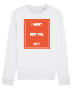 i might miss you shit6 Bluză mânecă lungă Unisex Rise