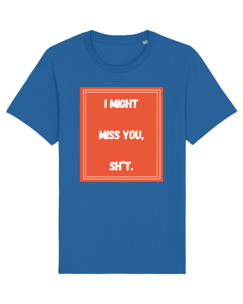 i might miss you shit6 Royal Blue
