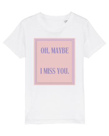oh maybe i miss you4 White