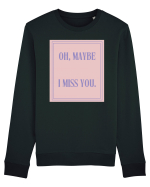oh maybe i miss you4 Bluză mânecă lungă Unisex Rise