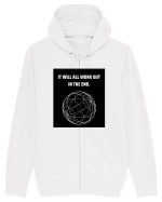 it will all work out in the end6 Hanorac cu fermoar Unisex Connector