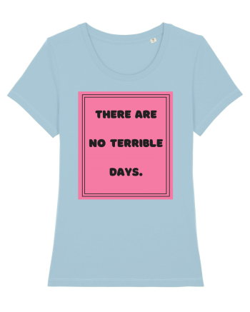 there are no terrible days7 Sky Blue