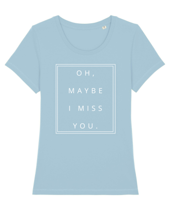 oh maybe i miss you5 Sky Blue