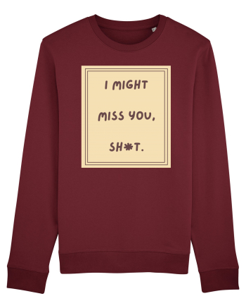 i might miss you shit6 Burgundy