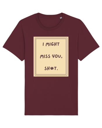i might miss you shit6 Burgundy