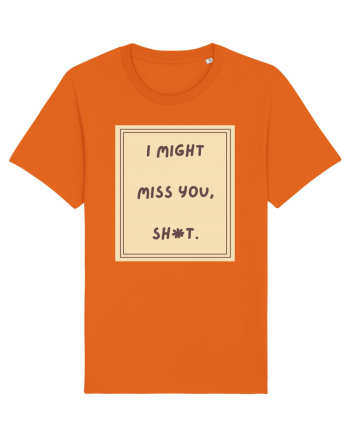 i might miss you shit6 Bright Orange