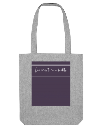 love comes to me in buckets2 Heather Grey
