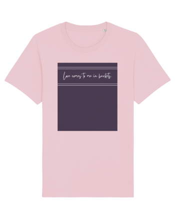 love comes to me in buckets2 Cotton Pink