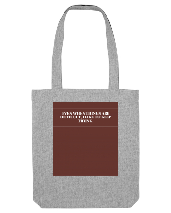 even when things are difficult i like to keep trying2 Heather Grey