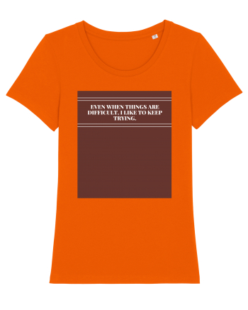 even when things are difficult i like to keep trying2 Bright Orange