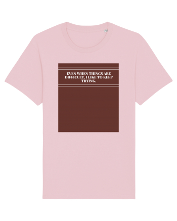 even when things are difficult i like to keep trying2 Cotton Pink