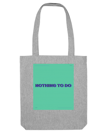 nothing to do4 Heather Grey