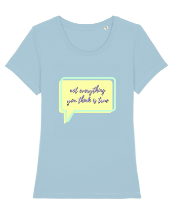 not everything you think is true5 Sky Blue