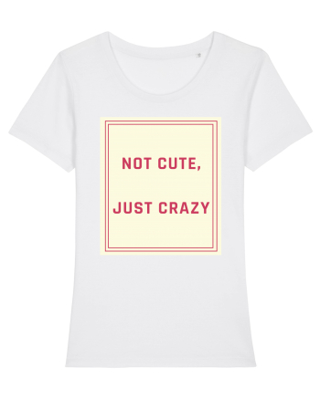not cute just crazy7 White