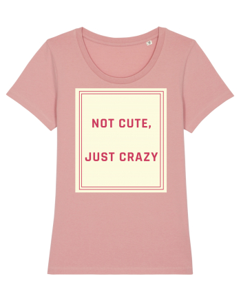 not cute just crazy7 Canyon Pink