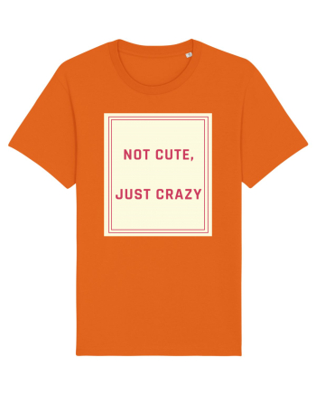 not cute just crazy7 Bright Orange