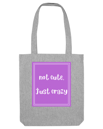 not cute just crazy8 Heather Grey