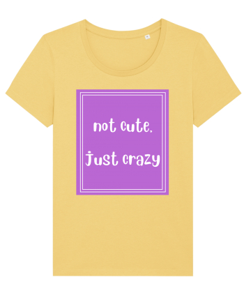 not cute just crazy8 Jojoba