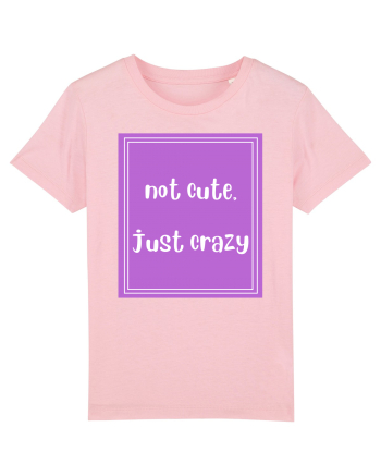 not cute just crazy8 Cotton Pink
