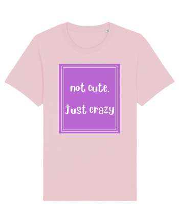 not cute just crazy8 Cotton Pink