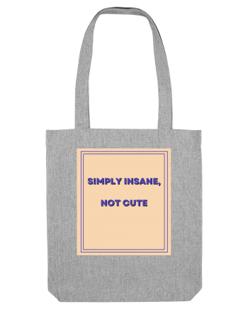 simply insane not cute7 Heather Grey