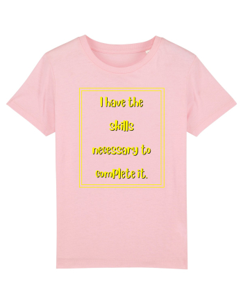 i have the skills necessary to complete it5 Cotton Pink