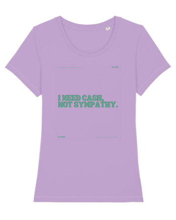 i need cash not symphaty5 Lavender Dawn