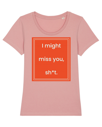 i might miss you shit7 Canyon Pink