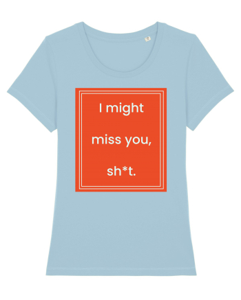 i might miss you shit7 Sky Blue