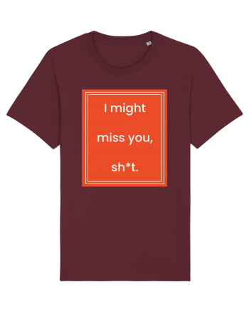 i might miss you shit7 Burgundy