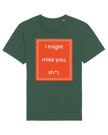 i might miss you shit7 Bottle Green