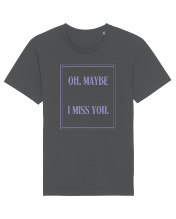 oh maybe i miss you6 Anthracite