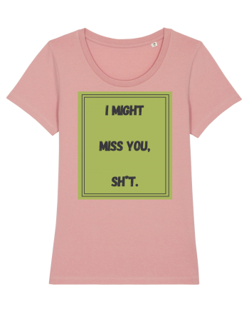 i might miss you shit7 Canyon Pink