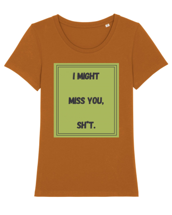 i might miss you shit7 Roasted Orange
